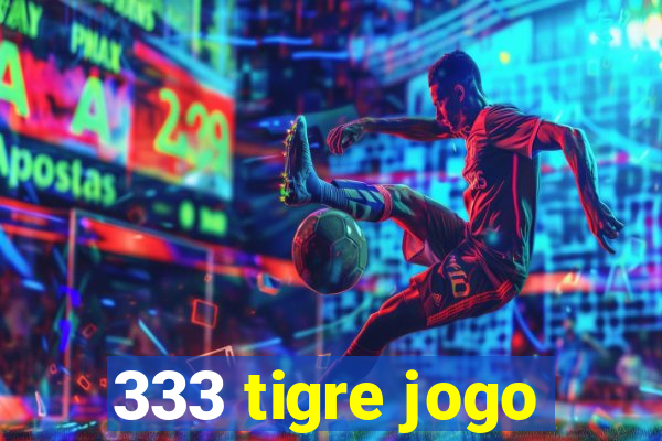 333 tigre jogo